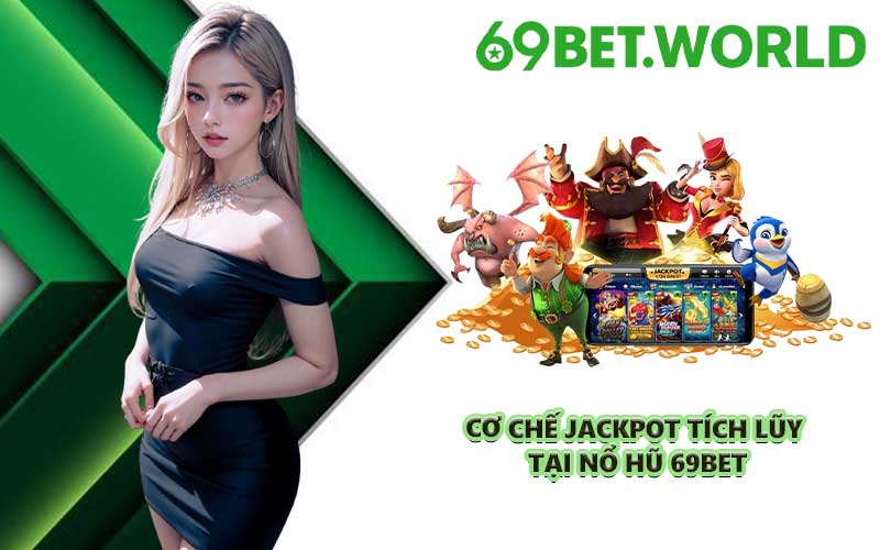 Cơ chế jackpot tích lũy tại nổ hũ 69BET