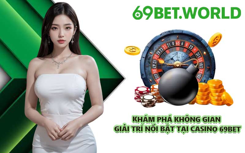 Khám phá không gian giải trí nổi bật tại Casino 69BET