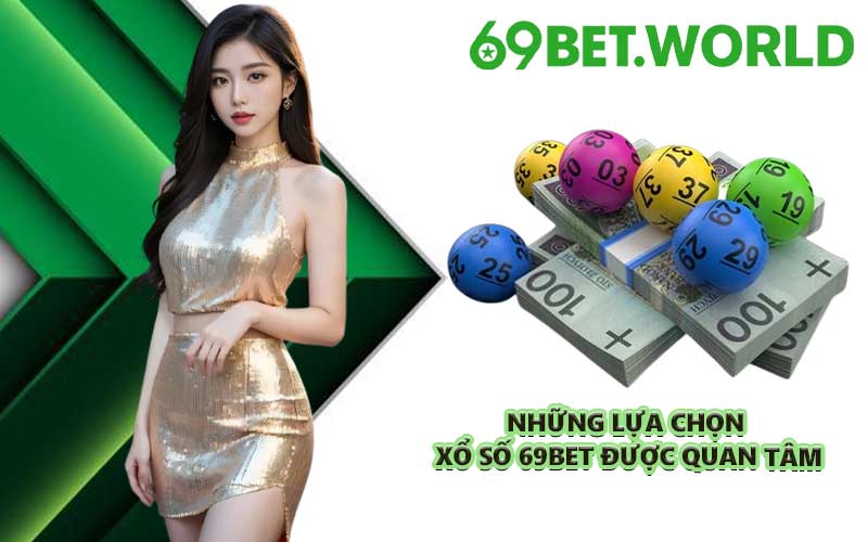 Những lựa chọn xổ số 69BET được quan tâm