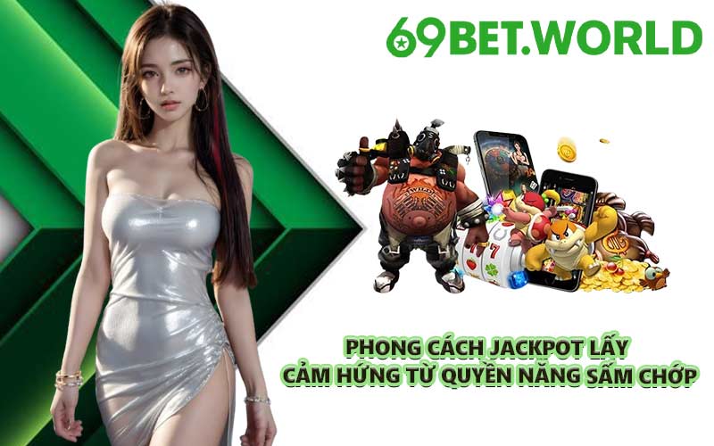 Phong cách jackpot lấy cảm hứng từ quyền năng sấm chớp